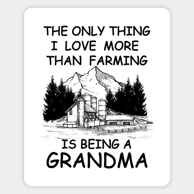 The Only Thing I Love More Than Farming Is being A Grandma Sticker by RockyDesigns